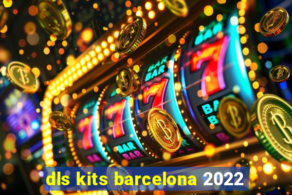 dls kits barcelona 2022